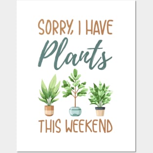 Sorry I Have Plants This Weekend Posters and Art